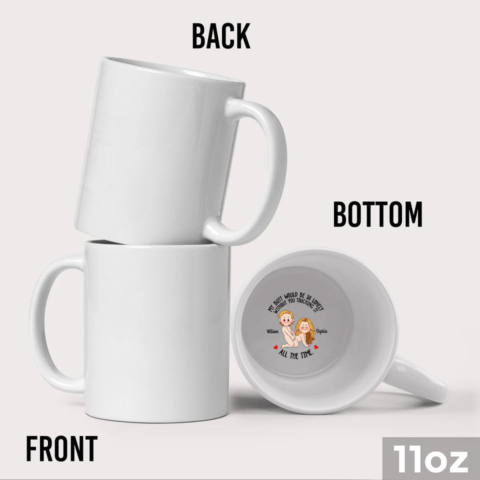 My Butt Would Be So Lonely - Personalized Couple Hidden Message Mug