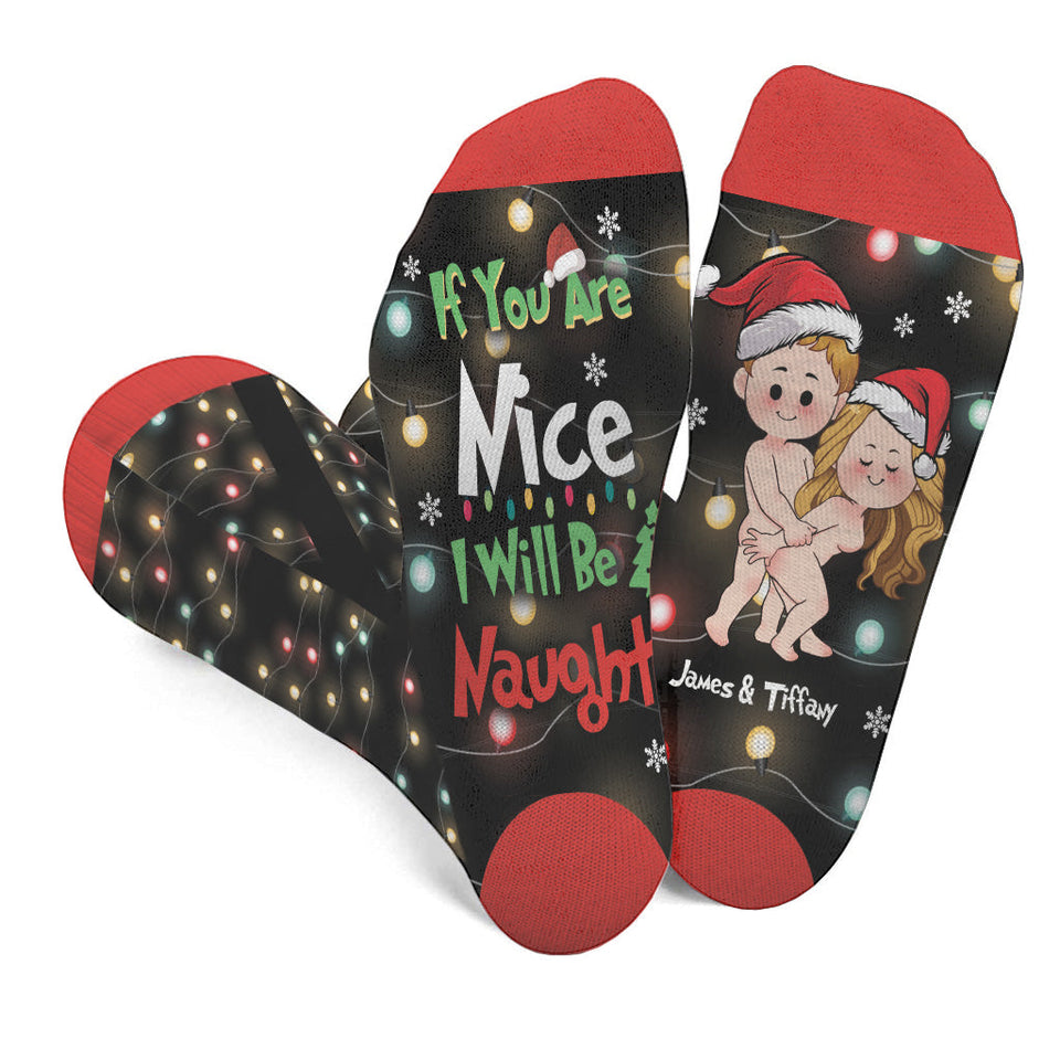 If You Are Nice I Will Be Naughty - gift for husband, wife, boyfriend, girlfriend - Personalized Socks