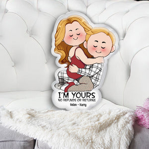 I'm Yours No Refunds Or Returns - Personalized Couple Shaped Pillow