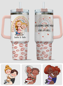 I Fucking Love You Either Way Works - Personalized Couple Tumbler With Handle