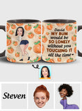 My Bum Would Be So Lonely - Personalized Couple Accent Mug