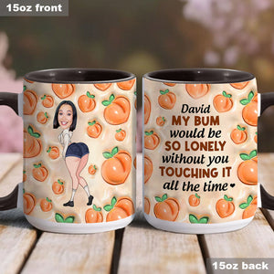 My Bum Would Be So Lonely - Personalized Couple Accent Mug