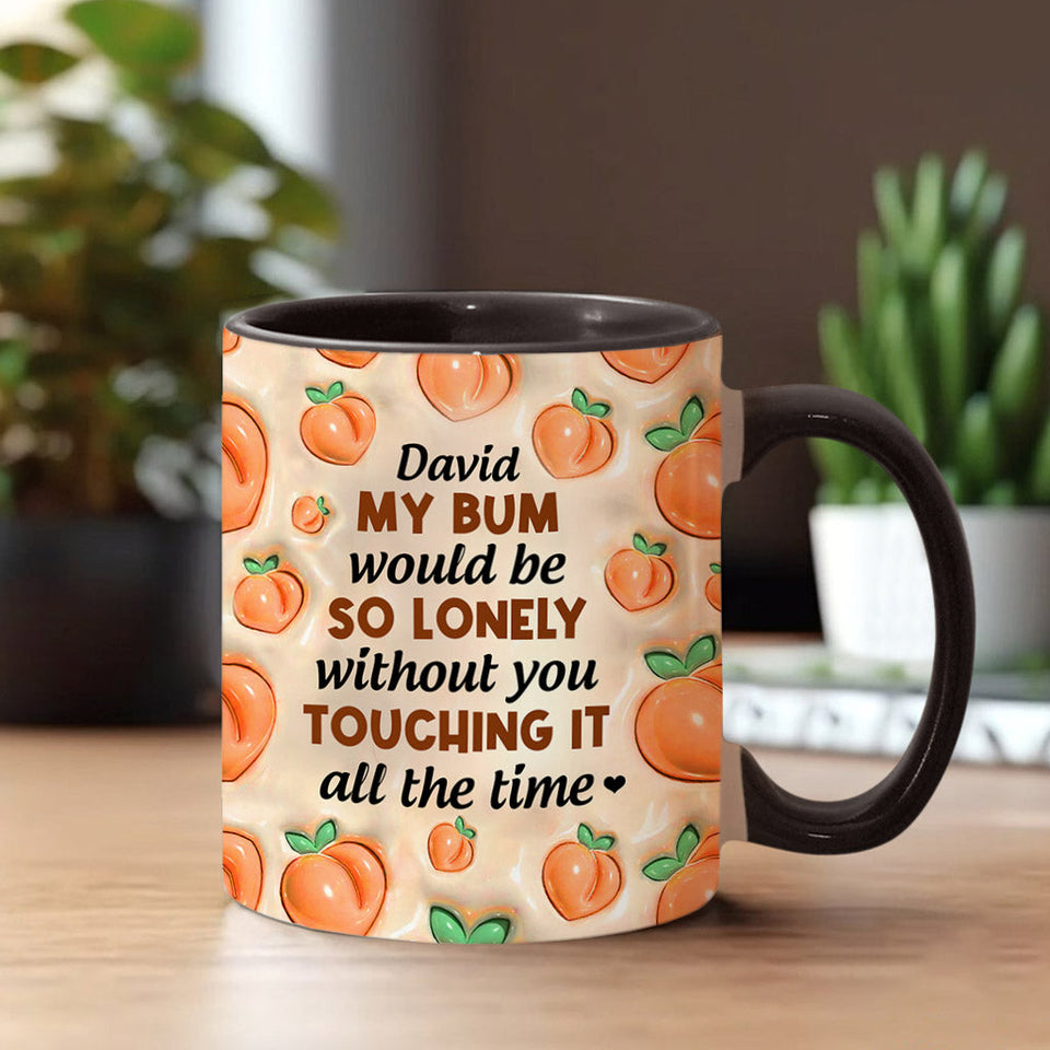 My Bum Would Be So Lonely - Personalized Couple Accent Mug