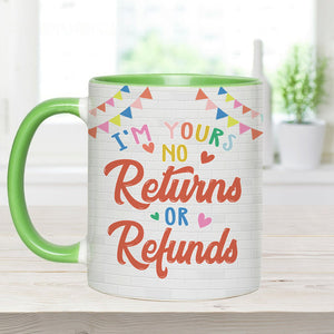 I'm Yours No Returns Or Refunds - Personalized Couple Accent Mug