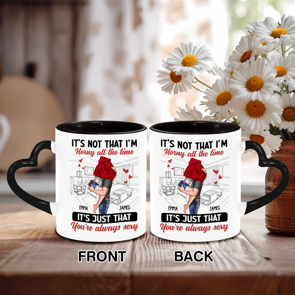 It's Not I'm Horny All The Time - Personalized Couple Heart Handle Mug