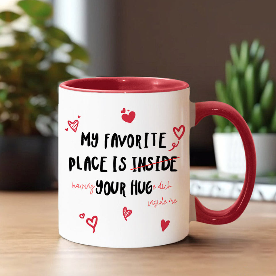 My Favorite Place Is Your Huge D Inside Of Me - Personalized Couple Accent Mug