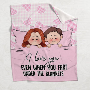 I Love You Even When You Fart Under The Blankets - Personalized Couple Blanket