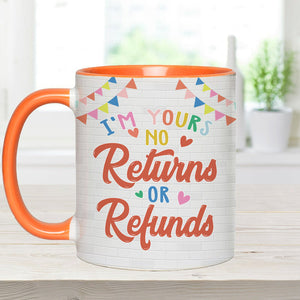 I'm Yours No Returns Or Refunds - Personalized Couple Accent Mug