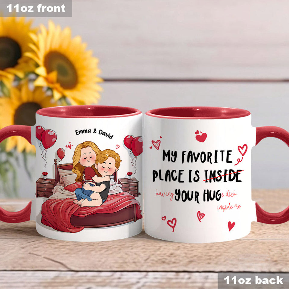 My Favorite Place Is Your Huge D Inside Of Me - Personalized Couple Accent Mug