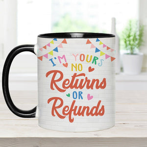 I'm Yours No Returns Or Refunds - Personalized Couple Accent Mug