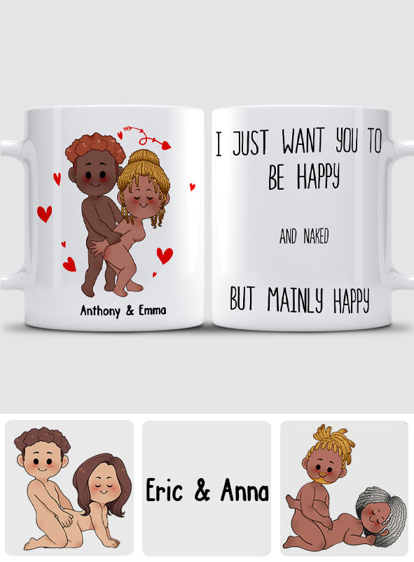 I Just Want You To Be Happy - Couple gift for husband, wife, boyfriend, girlfriend - Personalized Mug