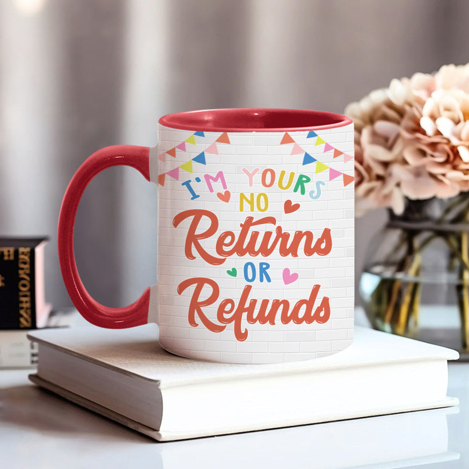 I'm Yours No Returns Or Refunds - Personalized Couple Accent Mug