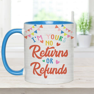 I'm Yours No Returns Or Refunds - Personalized Couple Accent Mug