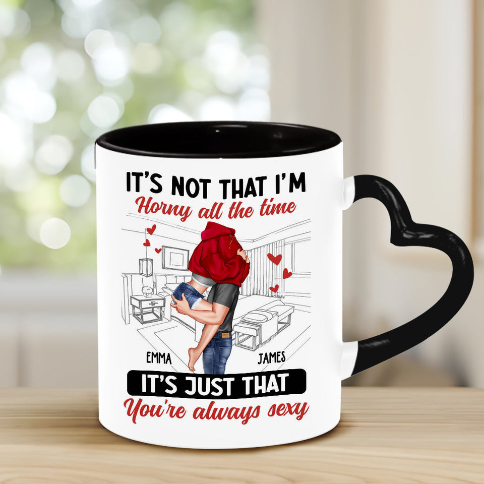 It's Not I'm Horny All The Time - Personalized Couple Heart Handle Mug